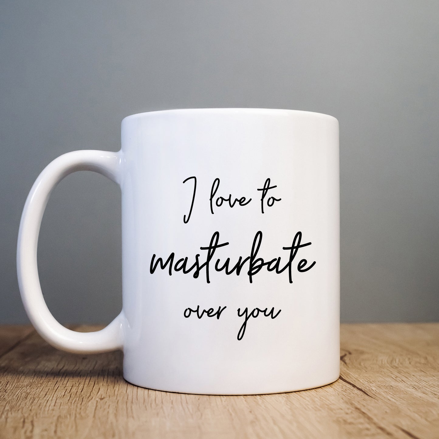 I Love to Masturbate Over You Mug, Funny Rude Gift Cup