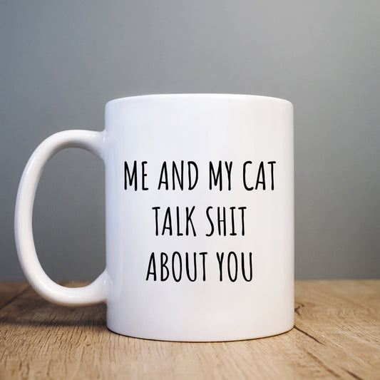 Me and My Cat Talk Shit About You Mug, Funny Offensive Hilarious Rude Personalised Gift Cup