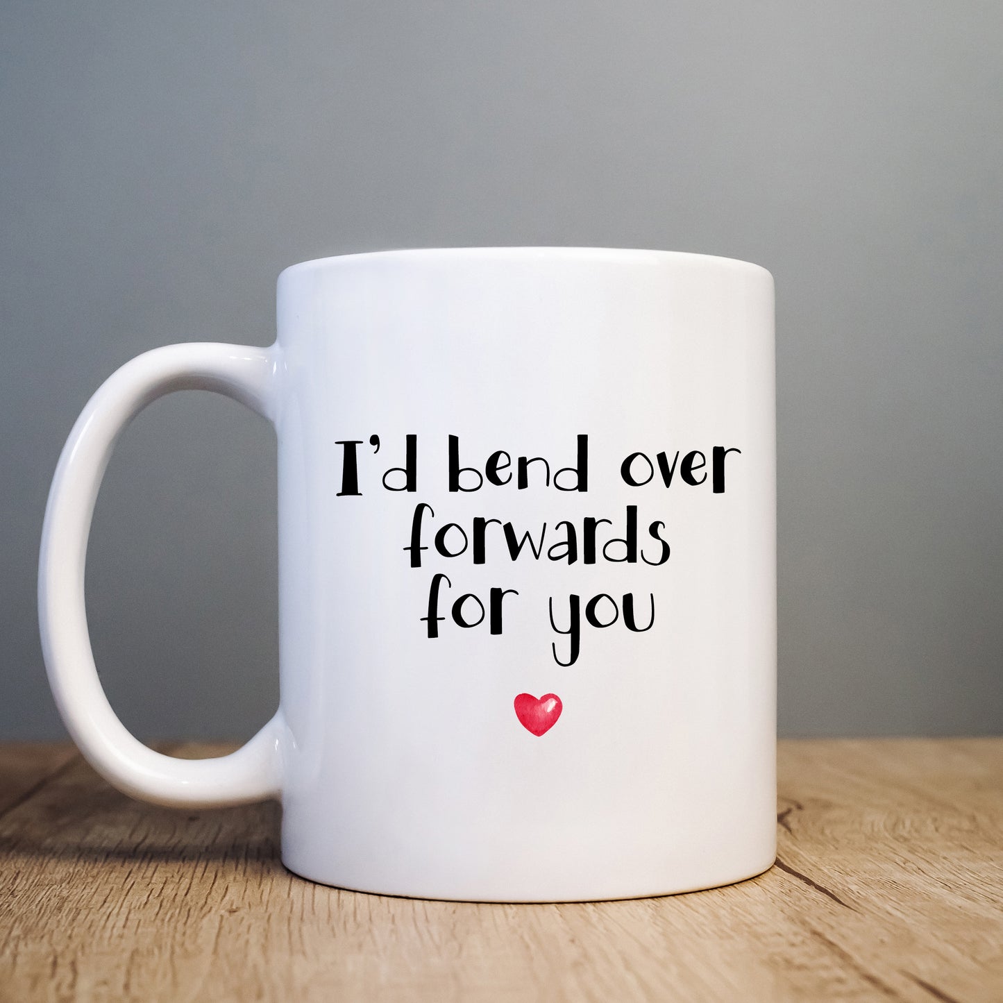 I'd Bend Over Forwards For You Mug, Funny Rude Gift Cup