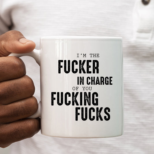 The Fucker in Charge of You Fucking Fucks Mug, Funny Work Gift Cup