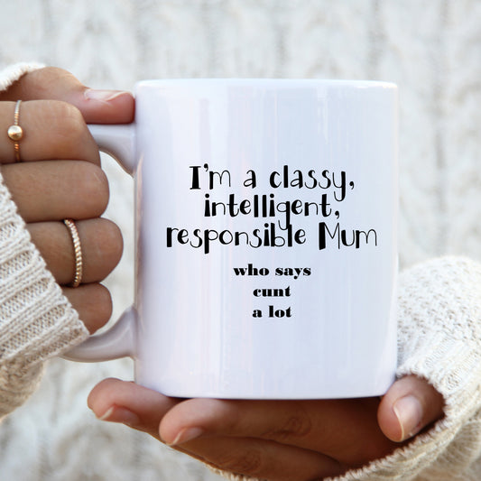 Classy Intelligent Mum who Says Cunt a Lot Mug, Funny Rude Gift Cup