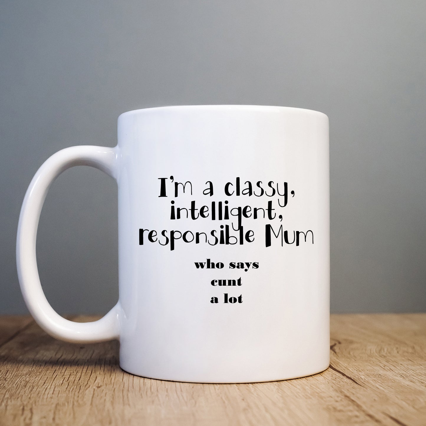 Classy Intelligent Mum who Says Cunt a Lot Mug, Funny Rude Gift Cup