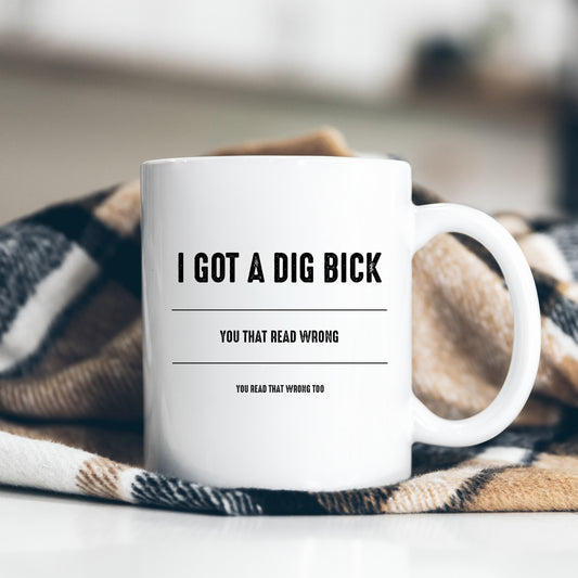 I Got A Dig Bick, You Read That Wrong Joke, Funny Customised Rude Gift, Personalised Mug