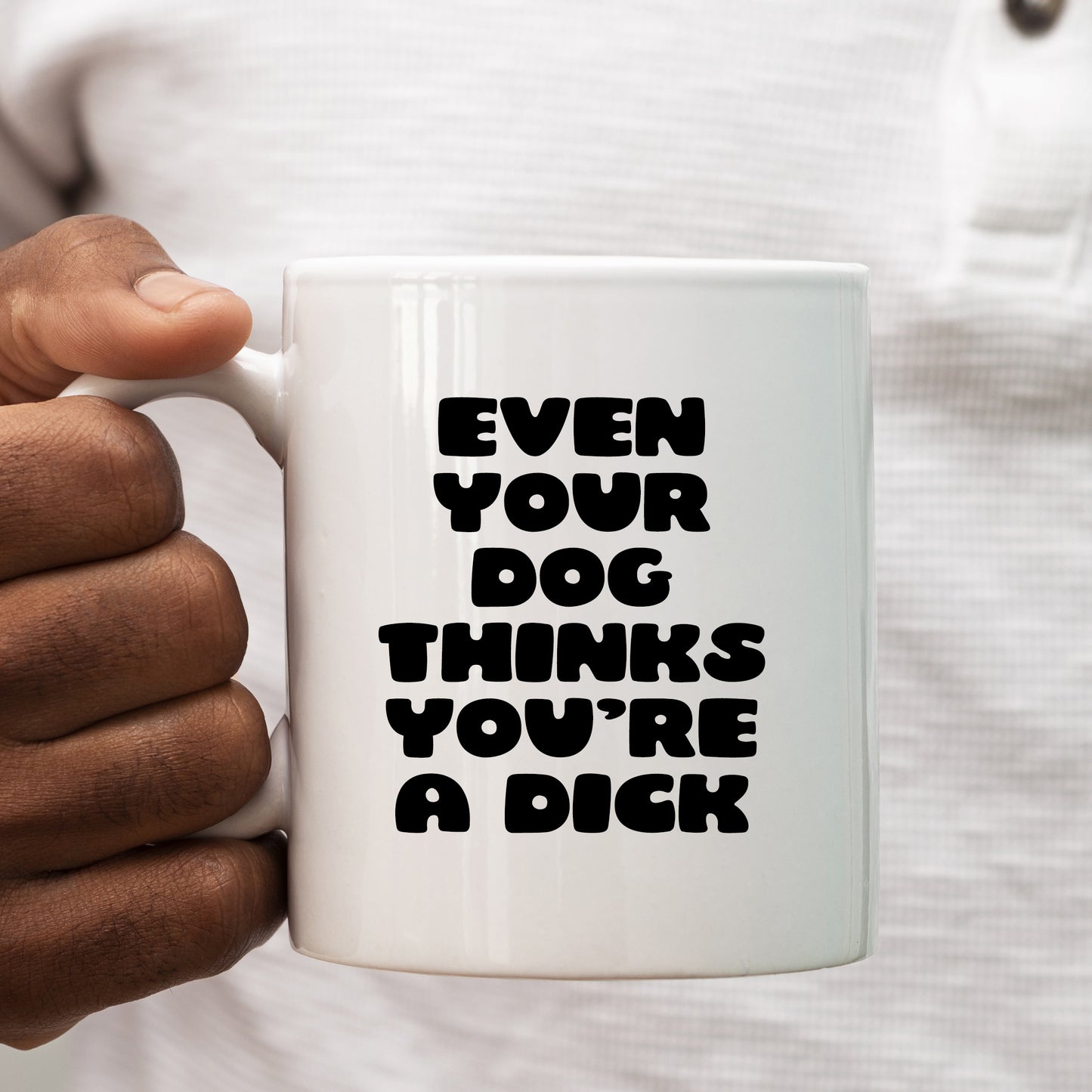 Even your Dog Thinks You're A Dick Mug, Funny Pet Joke, Personalised Gift Cup for Colleague, Partner or Friend