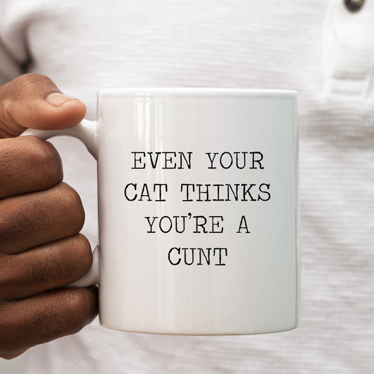 Even Your Cat Thinks You're A Cunt Mug, Funny Pet Joke, Personalised Gift Cup for Colleague, Partner or Friend