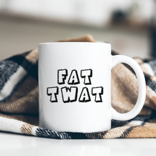 Fat Twat Joke, Funny Offensive Customised Rude Gift, Personalised Mug