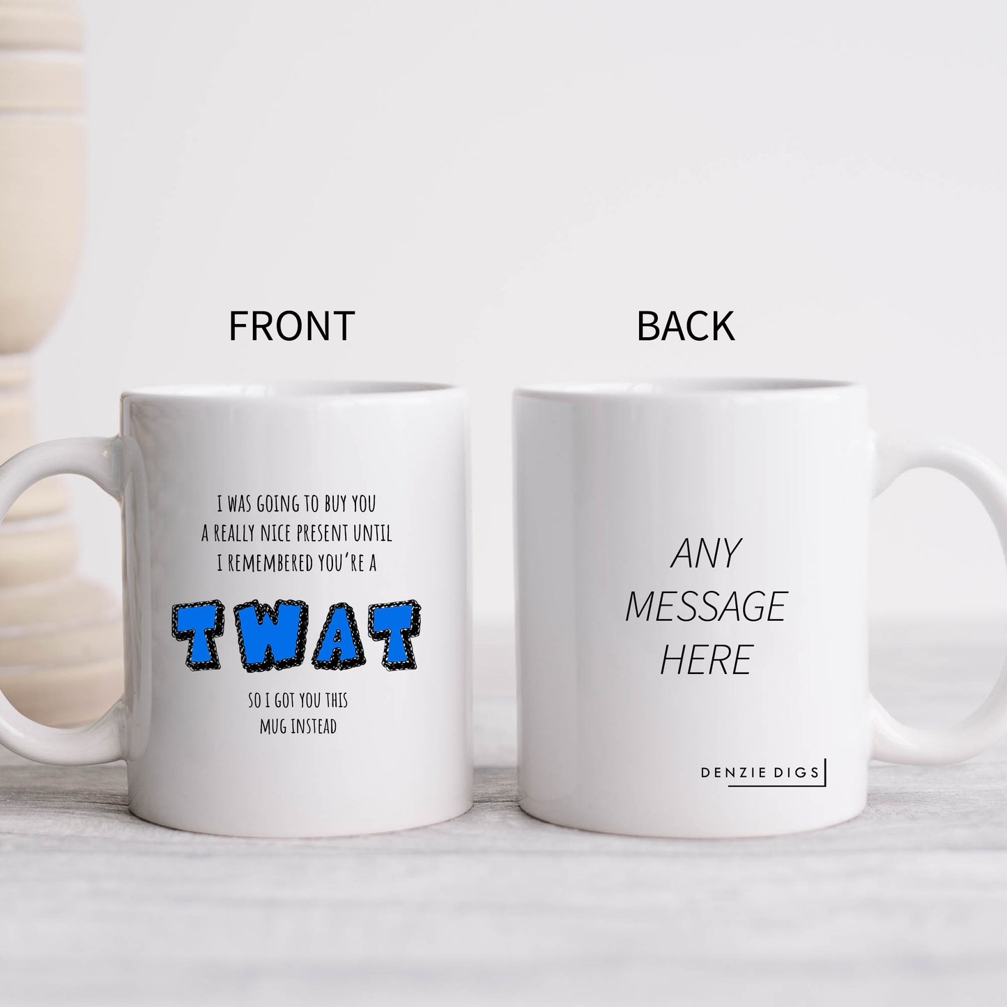 I Was Going To Buy You A Nice Present Until I Rememered You're A Twat Joke, Funny Offensive Customised Rude Gift, Personalised Mug