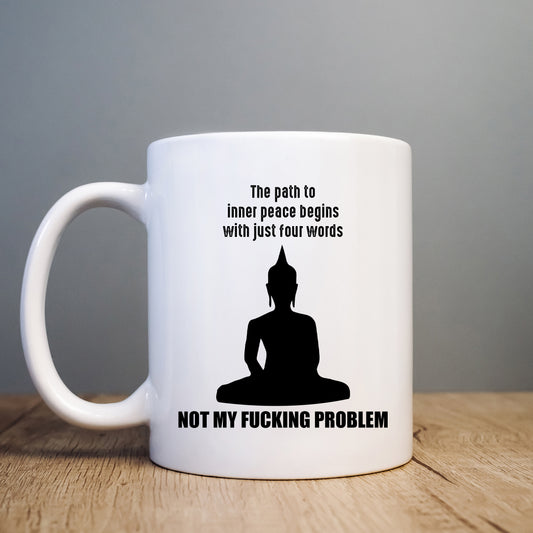 Inner Peace Begins with Four Words Not My Fucking Problem Mug, Funny Work Gift Cup