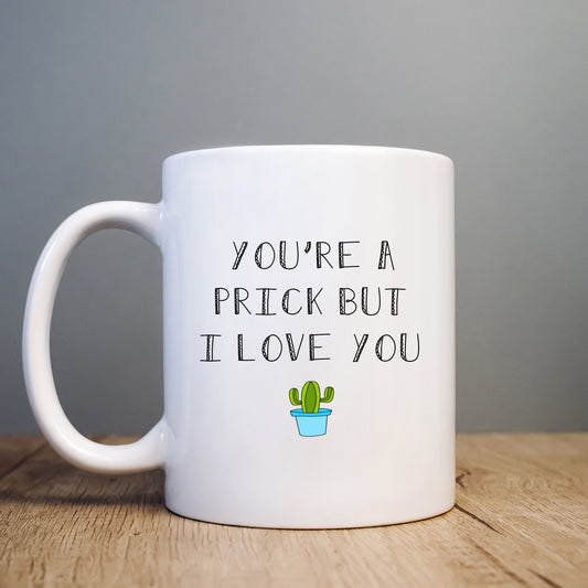 You're a Prick But I Love You Mug, Funny Offensive Hilarious Rude Personalised Gift Cup