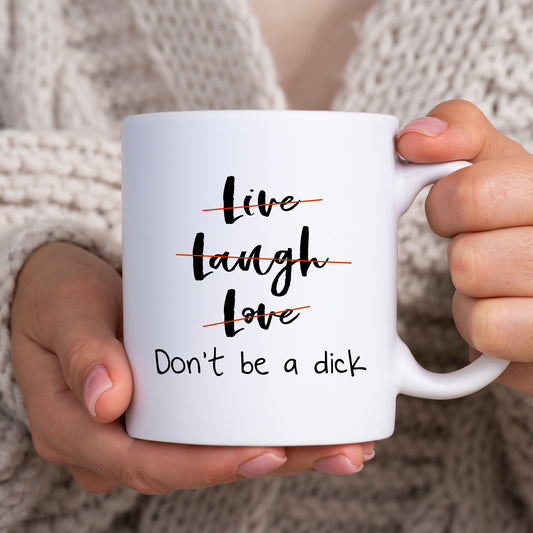 Live Laugh Love Don't Be A Dick, Funny Offensive Joke, Customised Rude Gift, Personalised Mug