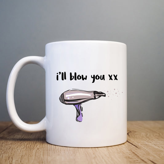 I'll Blow You Mug, Funny Hairdressing Hairdryer Joke Rude Personalised Gift Cup