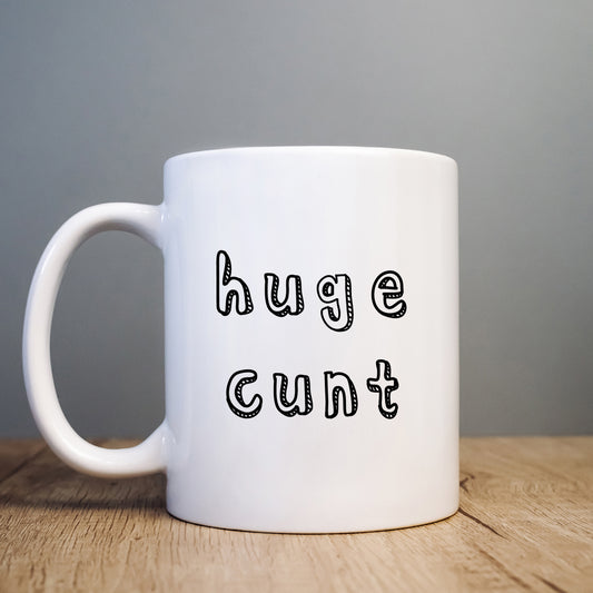 Huge Cunt Mug, Funny Offensive Hilarious Rude Personalised Gift Cup