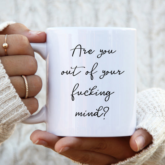 Are You Out Of Your Fucking Mind Mug, Funny Rude Personalised Gift Cup