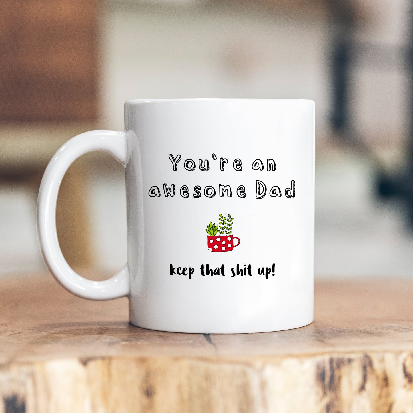 You're An Awesome Dad, Keep That Shit Up, Funny Birthday Gift, Motivational Personalised Mug