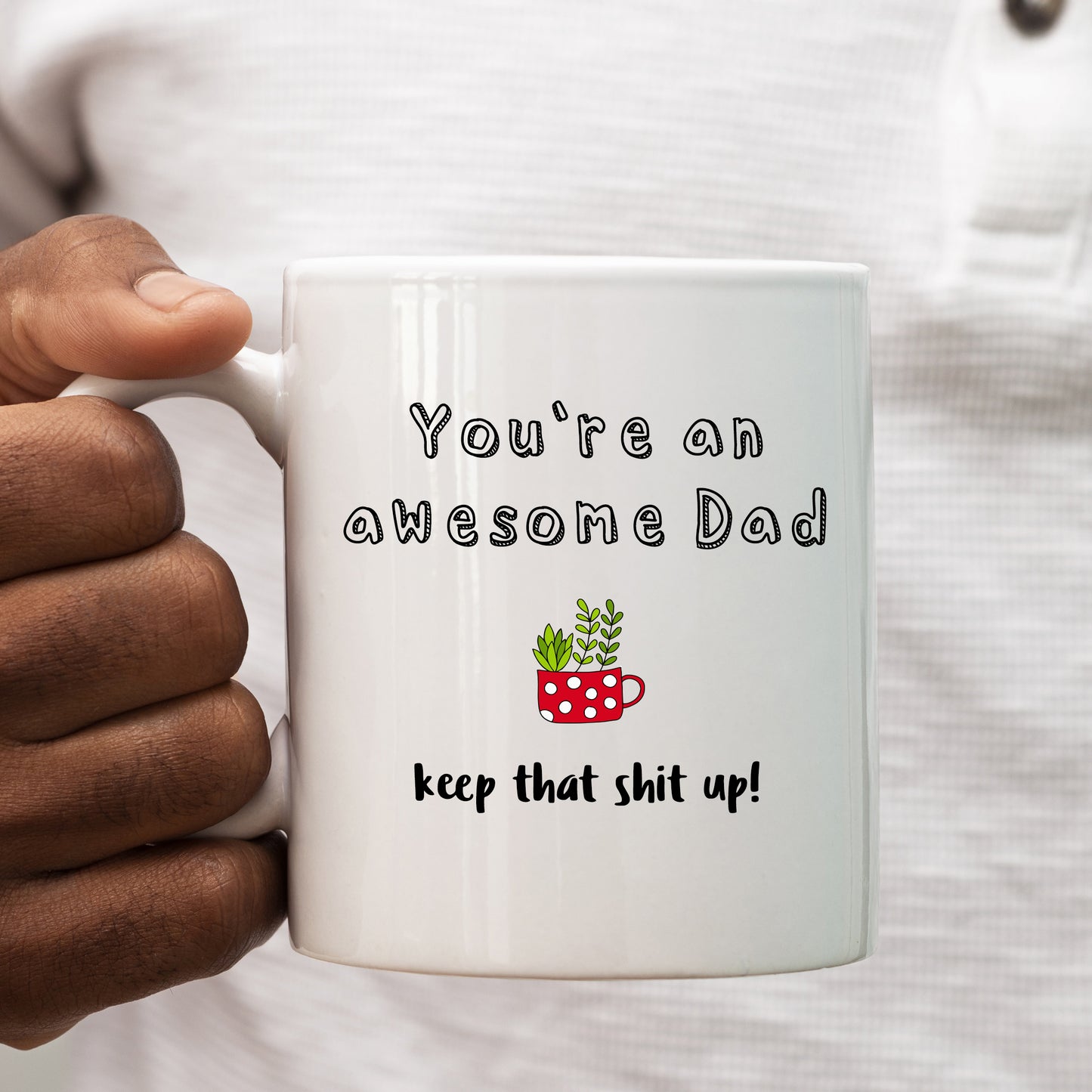 You're An Awesome Dad, Keep That Shit Up, Funny Birthday Gift, Motivational Personalised Mug