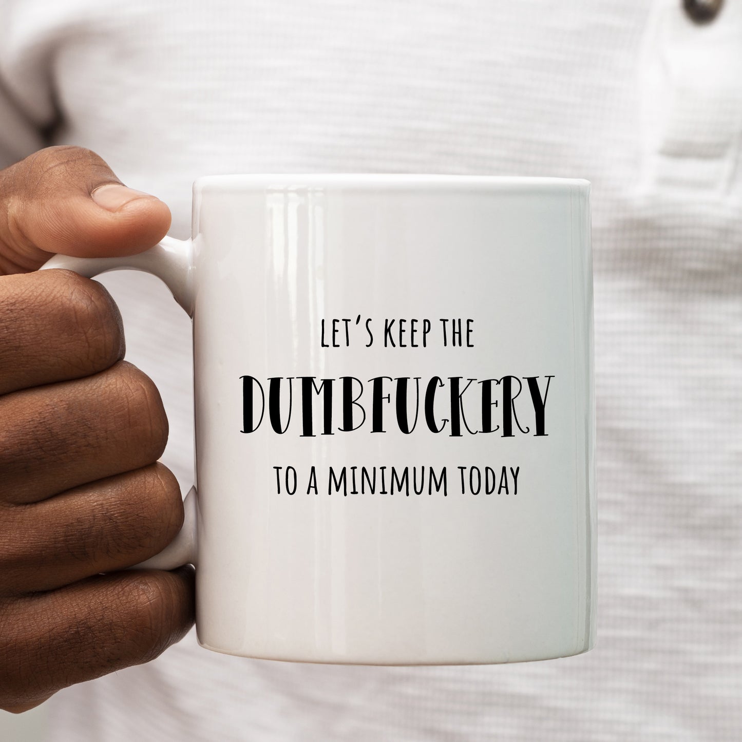 Let's Keep The Dumbfuckery to a Minimum Today Mug, Funny Rude Work Gift Cup