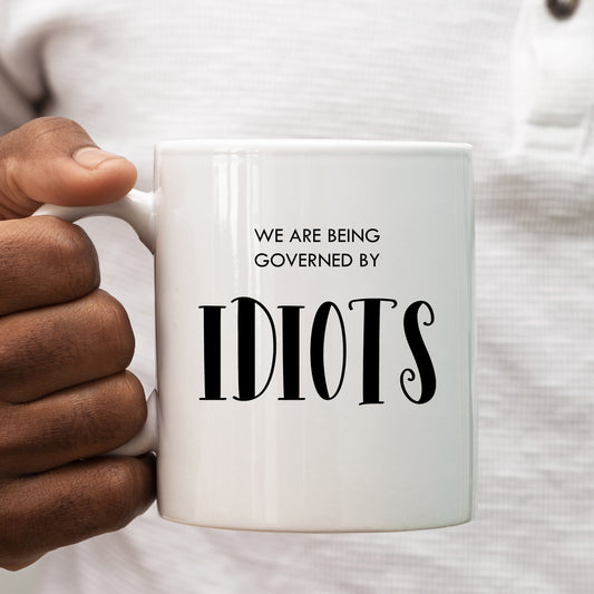 We Are Being Governed By Idiots Mug, Funny Political Gift Cup