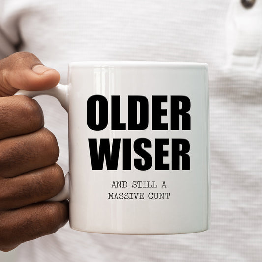 Older Wiser and Still a Massive Cunt Mug, Funny Rude Personalised Gift Cup