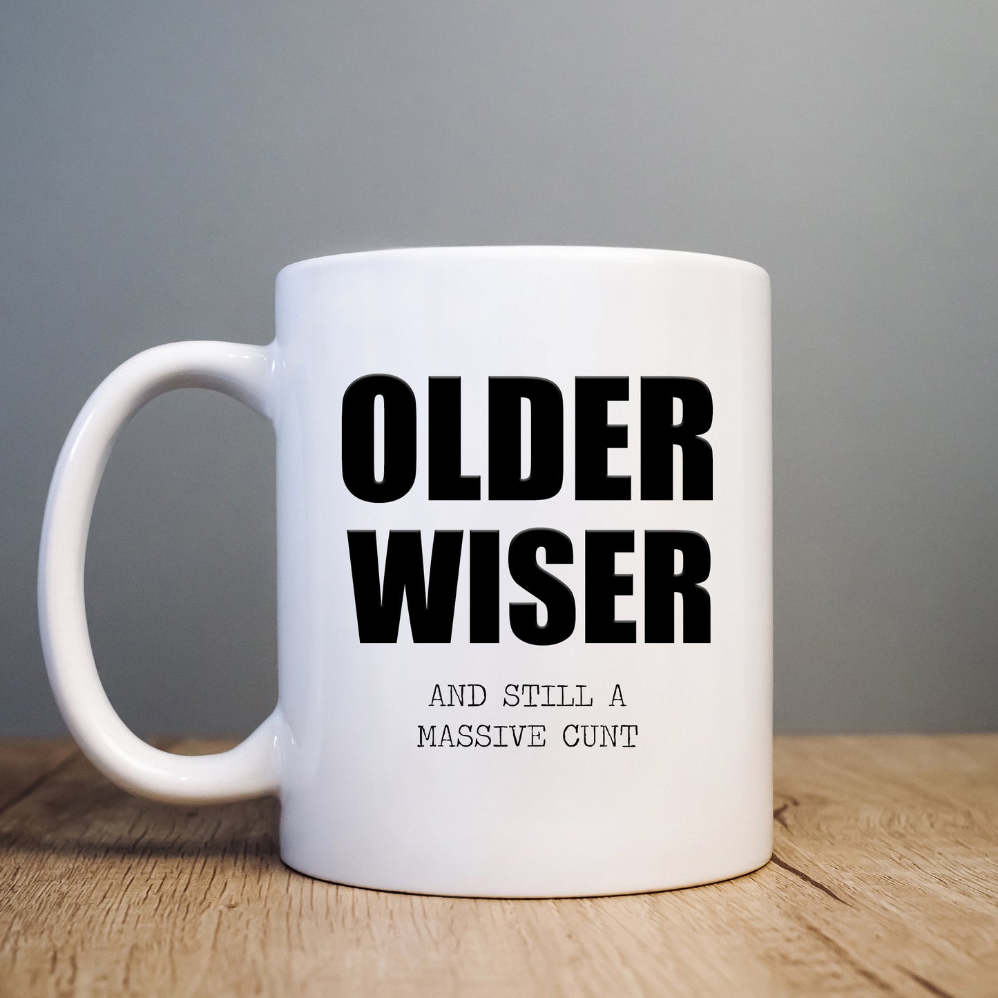 Older Wiser and Still a Massive Cunt Mug, Funny Rude Personalised Gift Cup