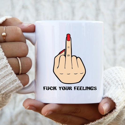 Fuck Your Feelings Mug, Funny Offensive Gift Cup