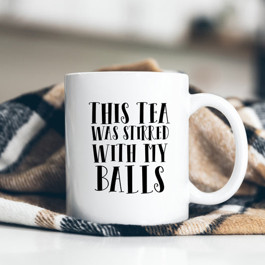 This Tea Was Stirred With My Balls, Funny Gift for Friend, Colleague, Offensive Personalised Mug