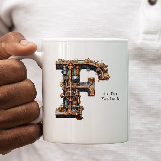 F is for Fatfuck Mug, Funny Offensive Hilarious Rude Personalised Gift Cup