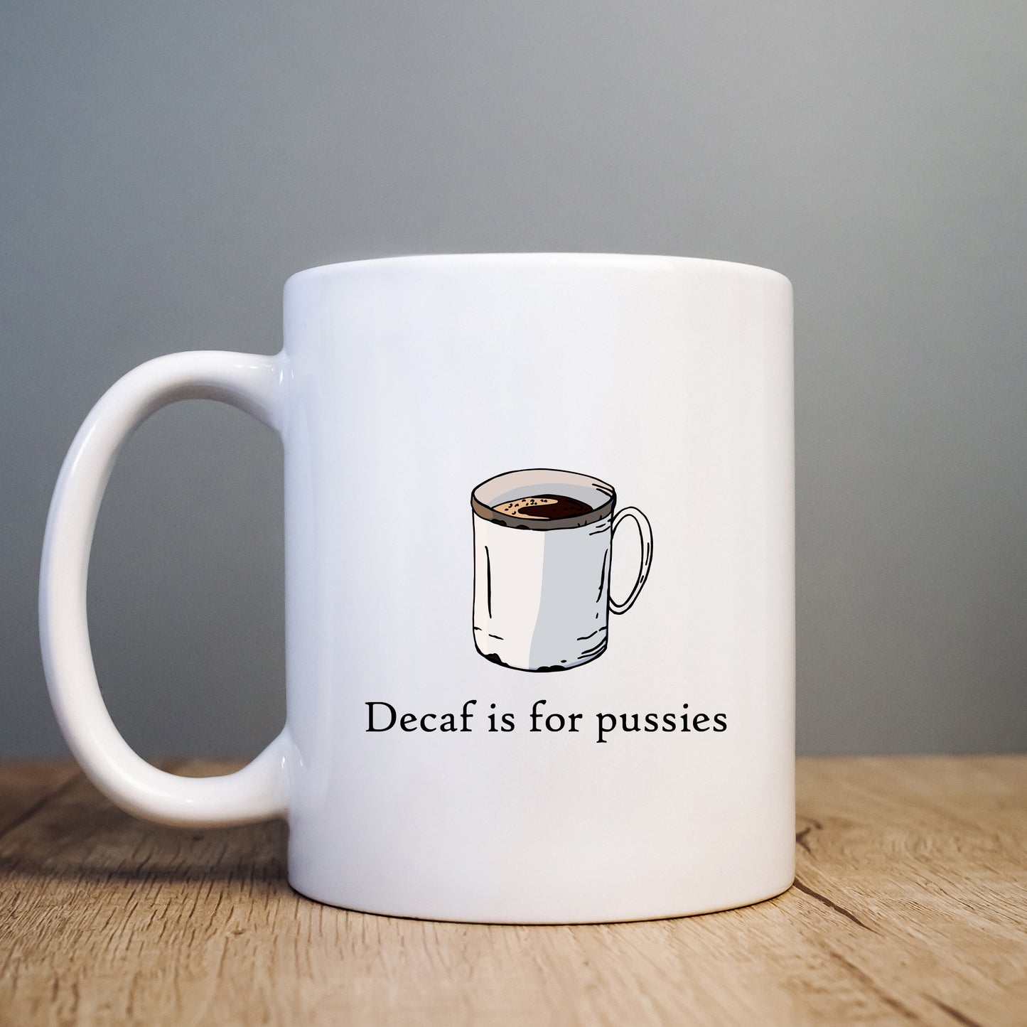 Decaf is for Pussies Mug, Funny Rude Gift Cup