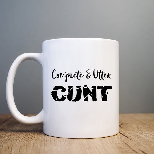 Complete and Utter Cunt Mug, Funny Gift Cup