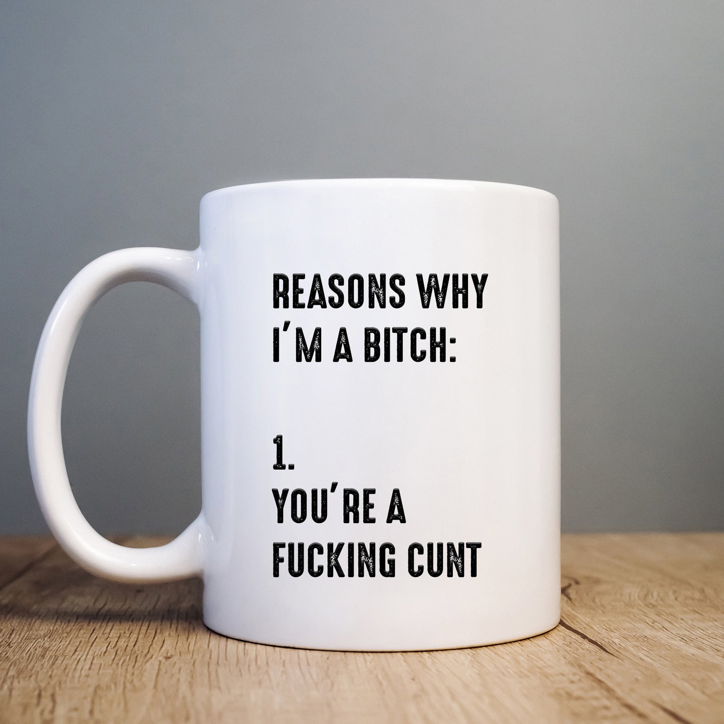 Reasons Why I'm a Bitch You're a Fucking Cunt Mug, Funny Rude Gift Cup