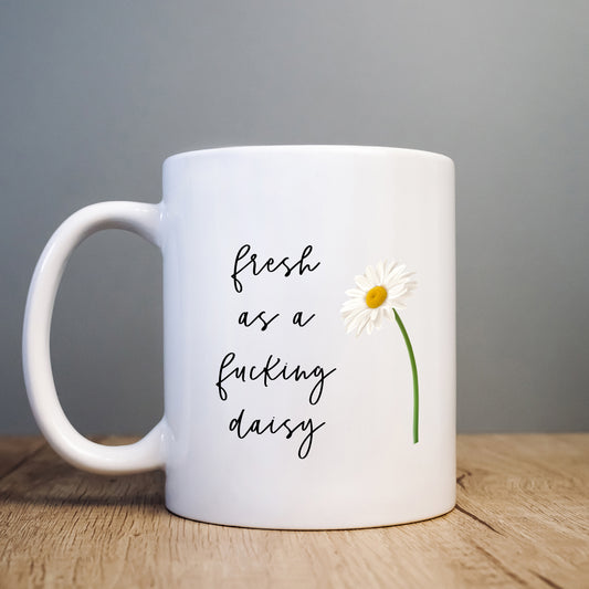 Fresh as a Fucking Daisy Mug, Funny Rude Personalised Gift Cup