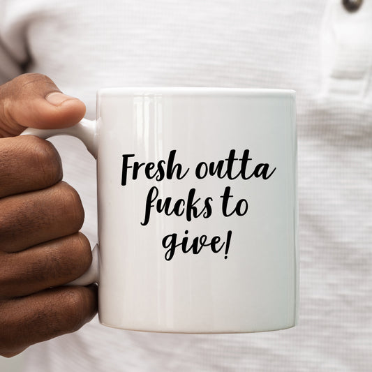 Fresh Outta Fucks To Give, Funny Offensive Rude Gift, Personalised Mug