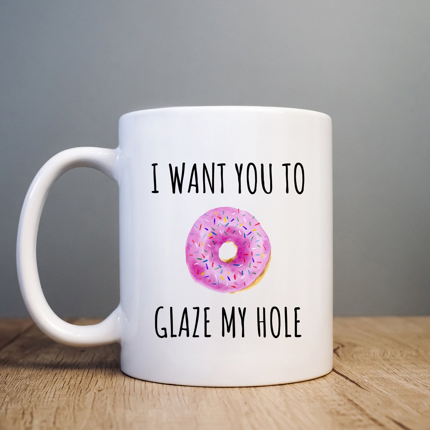 I Want You To Glaze My Hole Mug, Funny Rude Doughnut Joke Personalised Gift Cup