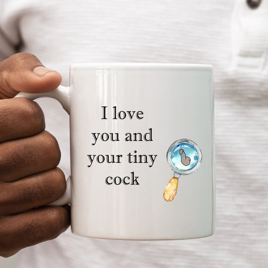 I Love You and Your Tiny Cock Mug, Funny Rude Personalised Gift Cup