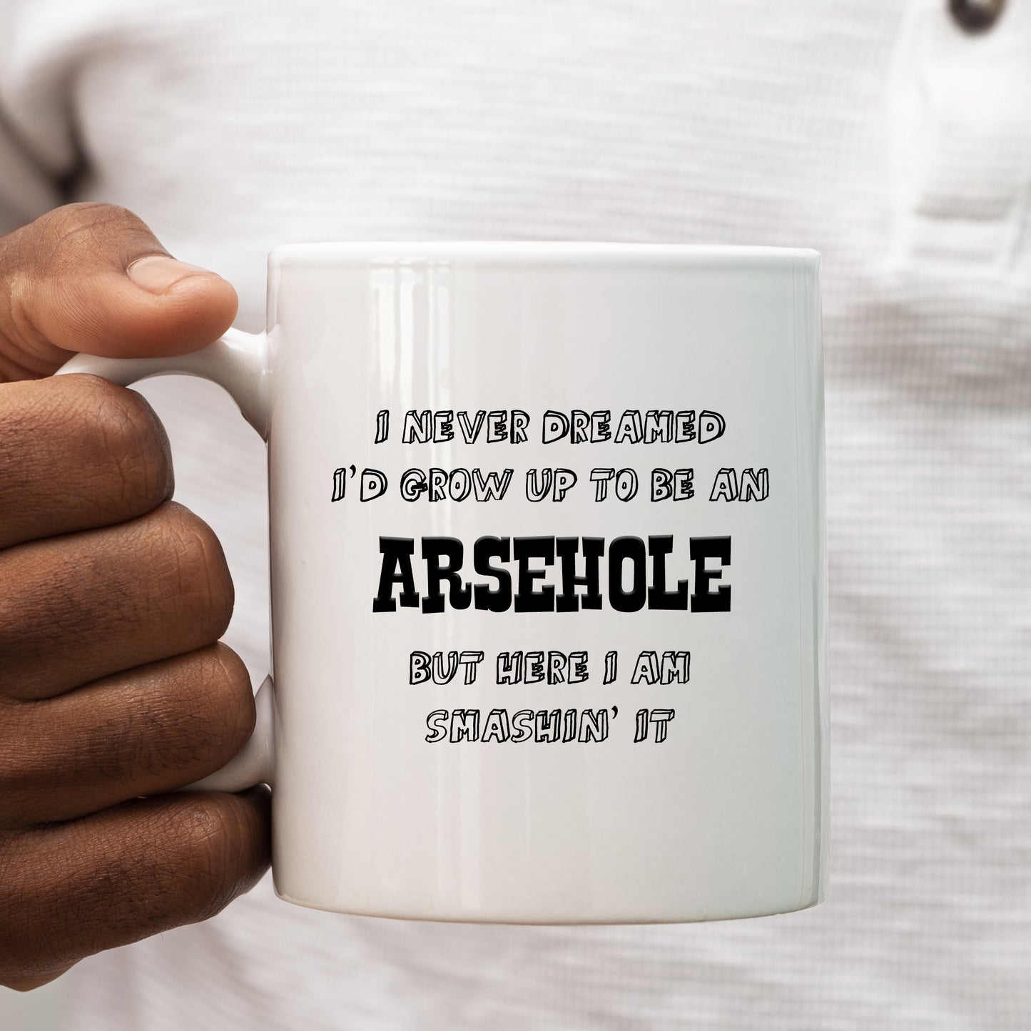 I Never Dreamed I'd Grow Up To Be an Arsehole Mug, Funny Rude Personalised Gift Cup