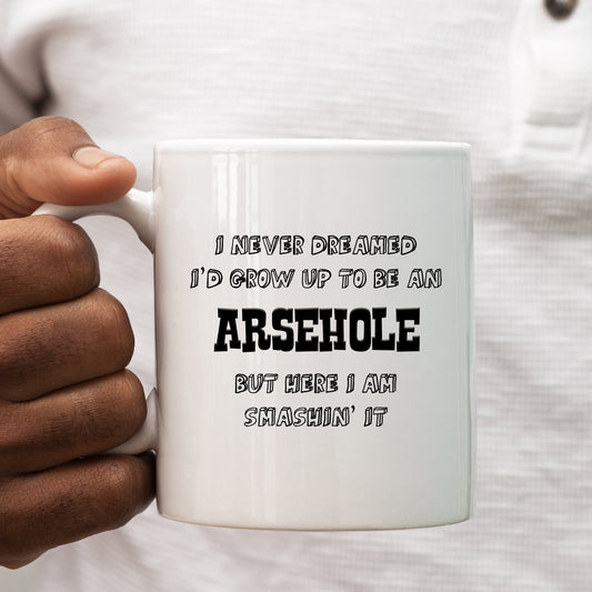 I Never Dreamed I'd Grow Up To Be an Arsehole Mug, Funny Rude Personalised Gift Cup