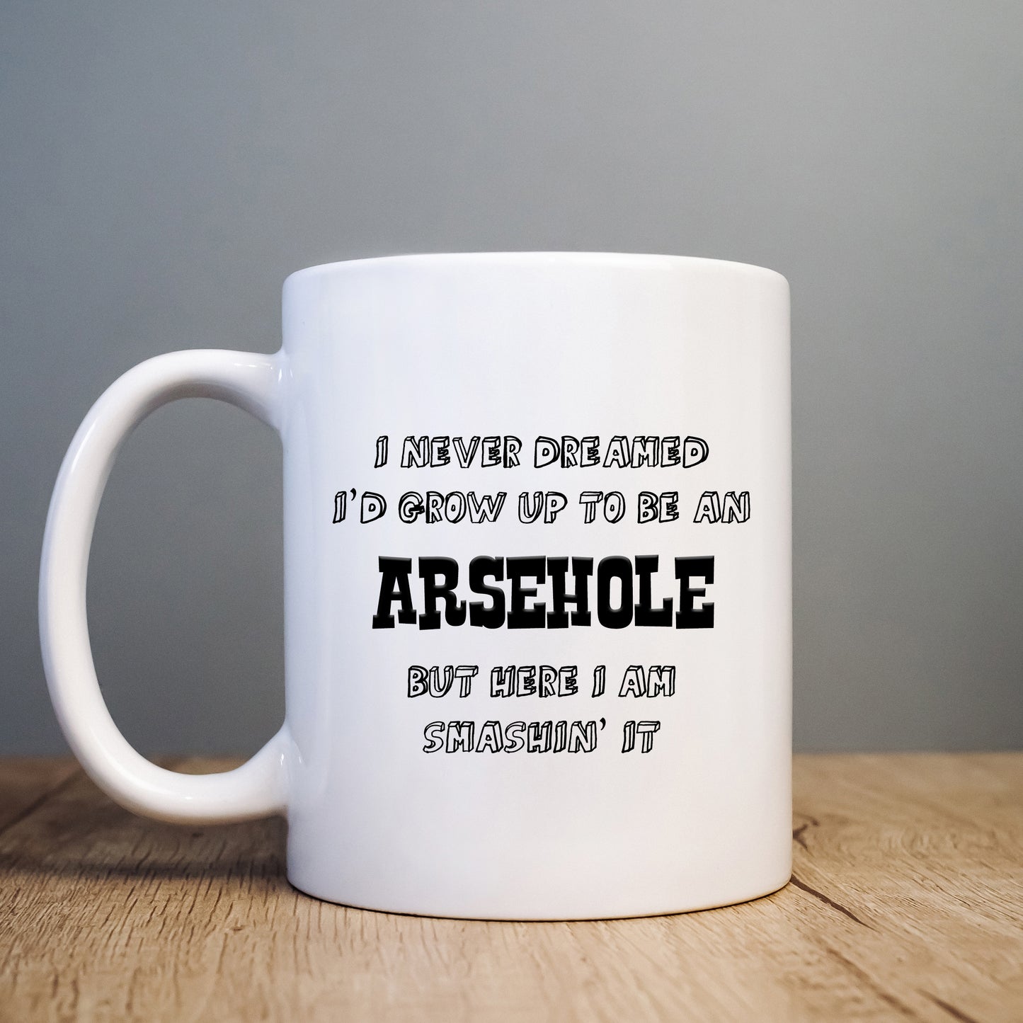 I Never Dreamed I'd Grow Up To Be an Arsehole Mug, Funny Rude Personalised Gift Cup