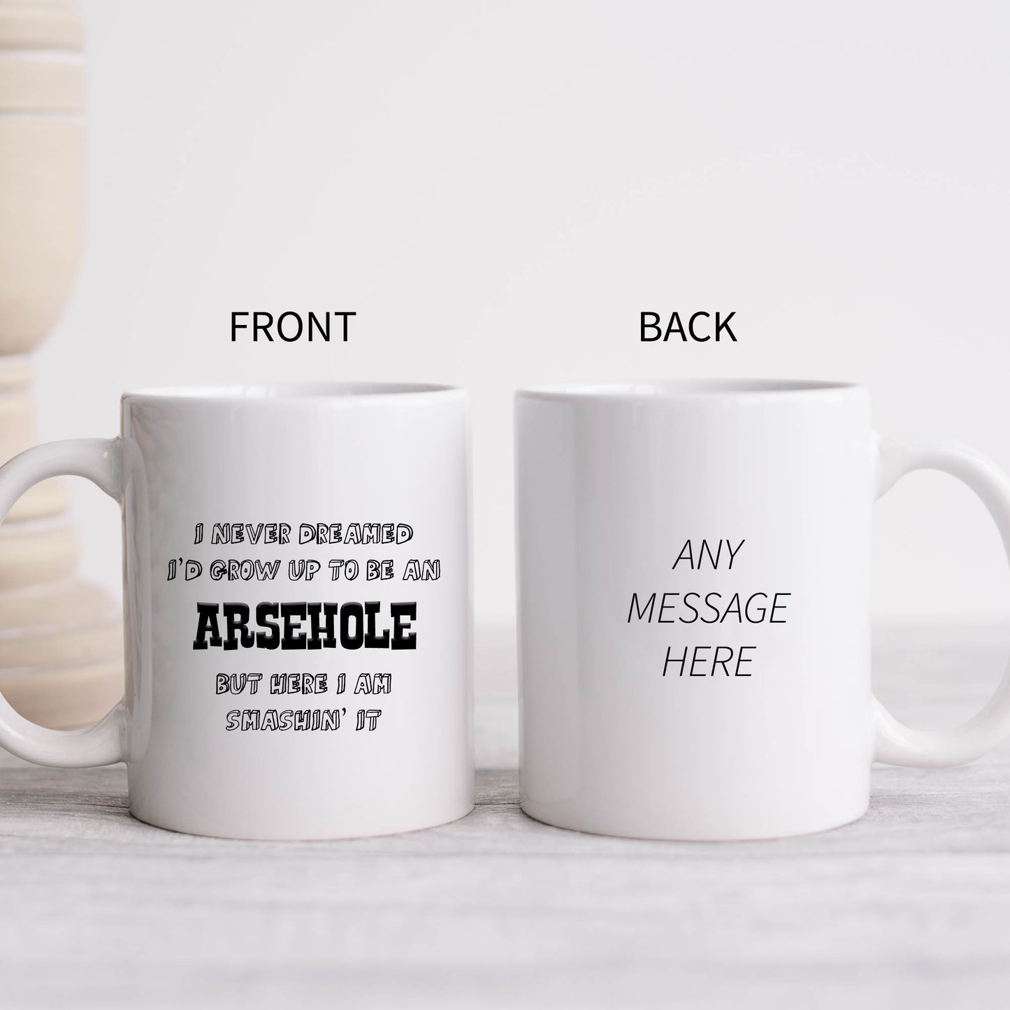 I Never Dreamed I'd Grow Up To Be an Arsehole Mug, Funny Rude Personalised Gift Cup