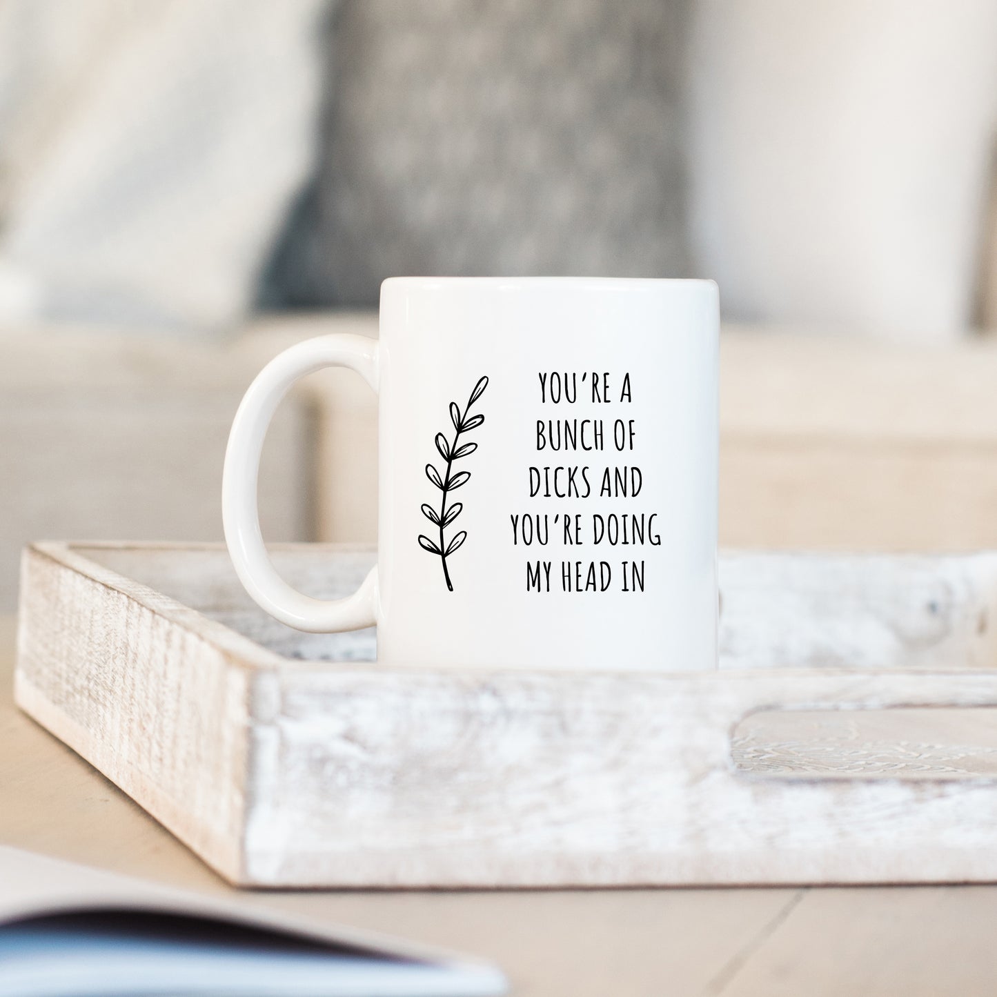 You're A Bunch of Dicks and You're Doing My Head In Mug, Funny Rude Offensive Personalised Office Gift