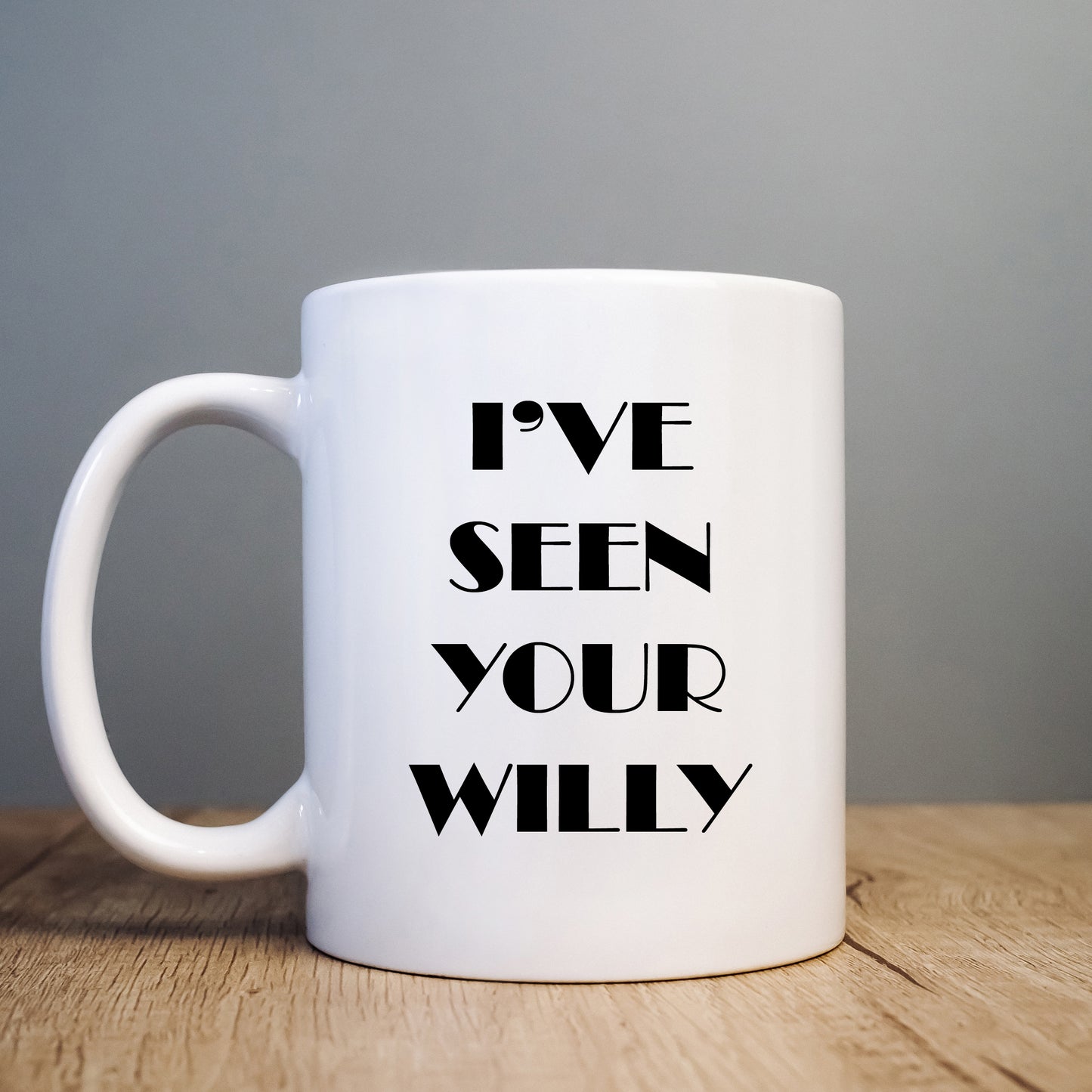 I've Seen Your Willy Mug, Funny Rude Gift Cup