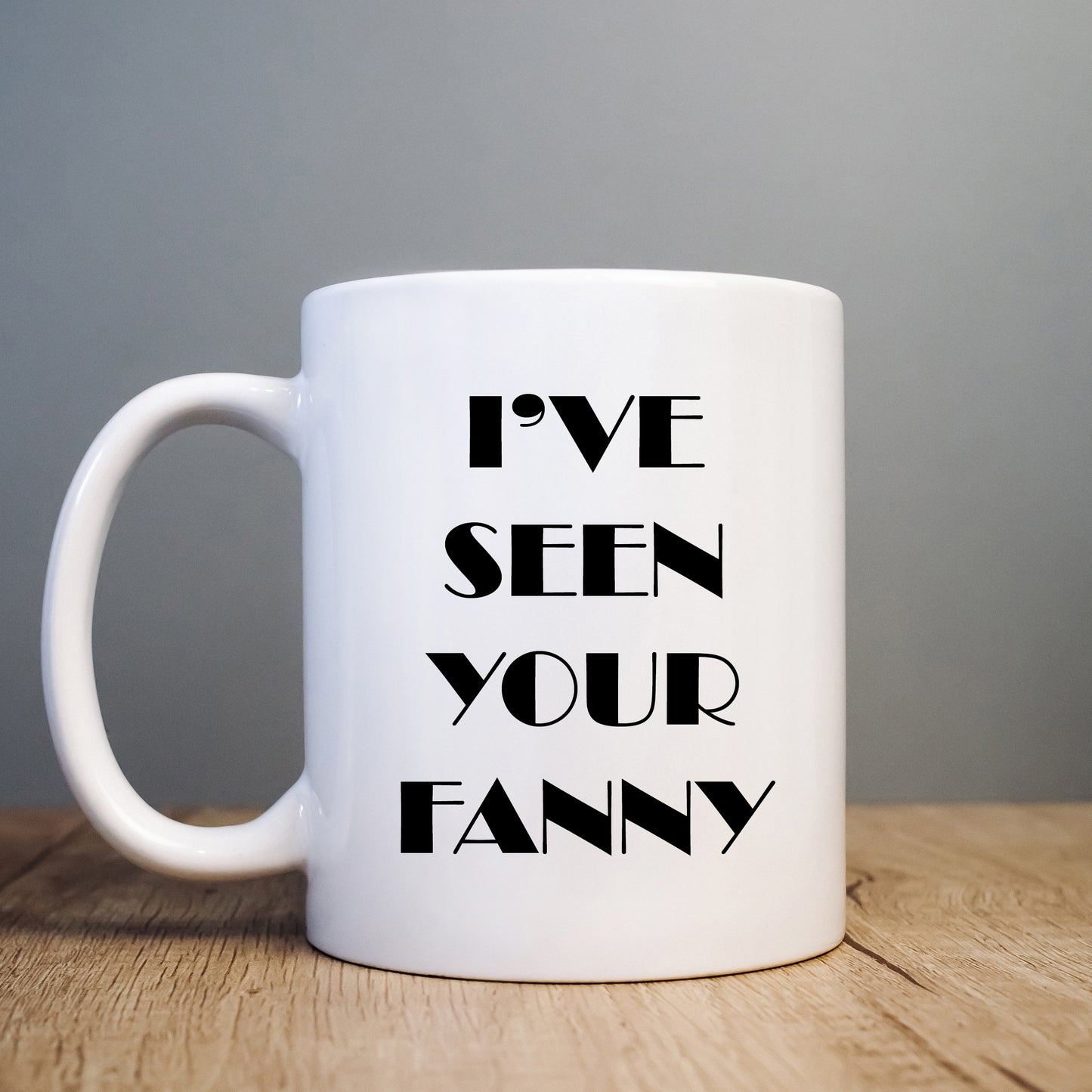 I've Seen Your Fanny Mug, Funny Rude Personalised Gift Cup