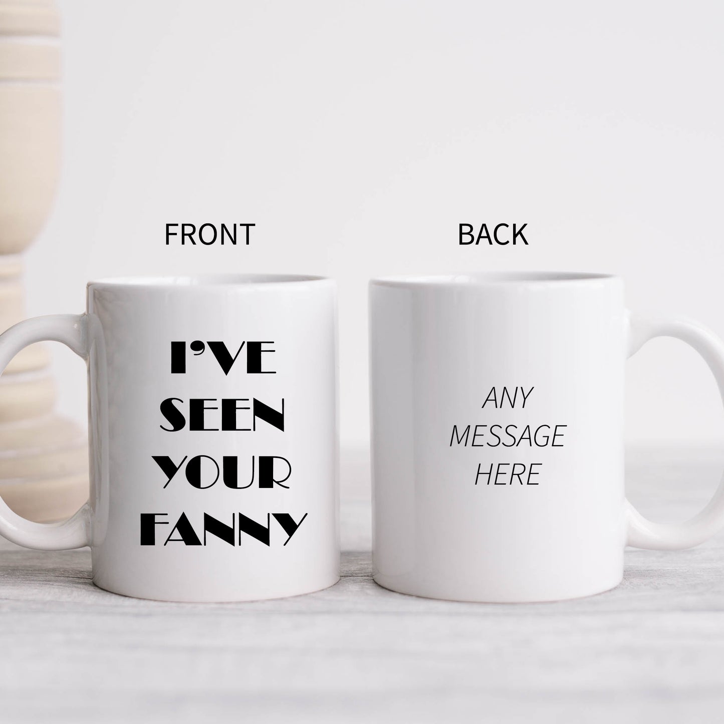 I've Seen Your Fanny Mug, Funny Rude Personalised Gift Cup