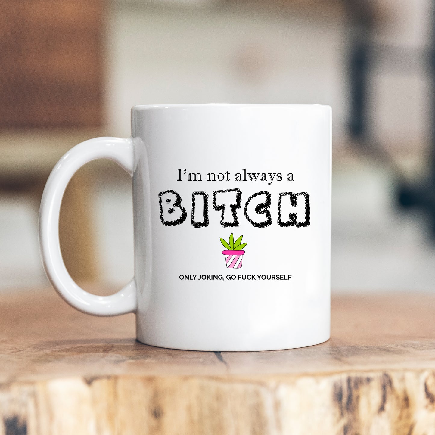 I'm Not Always a Bitch, Only Joking GFY, Funny Rude Offensive Gift, Personalised Mug