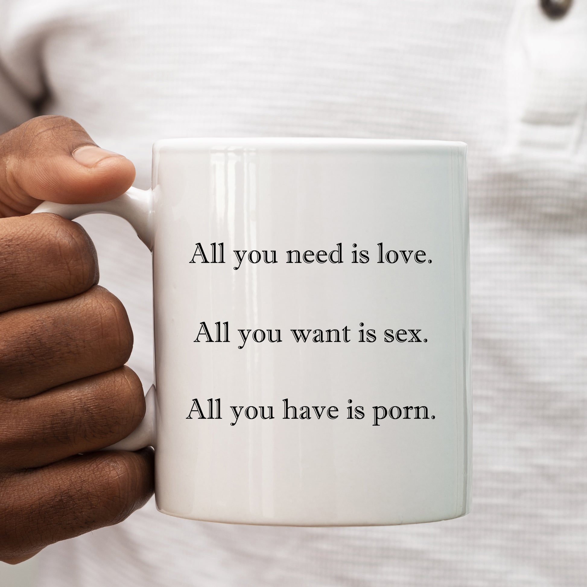 All You Need is Love All You Want is Sex All You Have is Porn Mug, Fun –  Denzie Digs