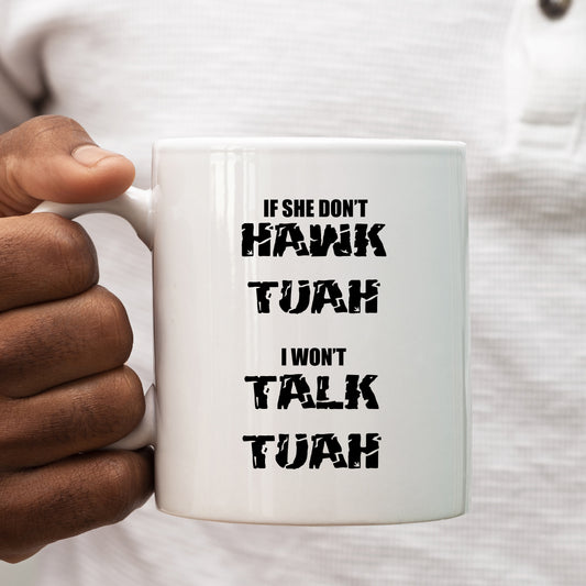 If She Don't Hawk Tuah I Won't Talk Tuah Mug, Funny Rude Offensive Meme, Personalised Gift