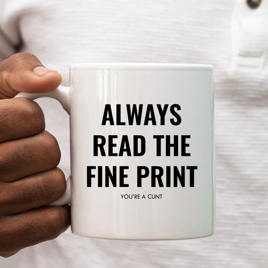 Always Read The Fine Print You're a Cunt Joke, Funny Rude Gift, Personalised Mug