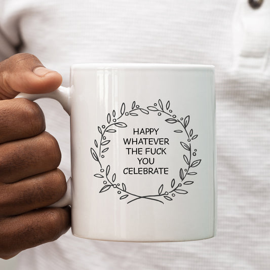 Happy Whatever The Fuck You Celebrate Mug, Funny Rude Personalised Gift Cup