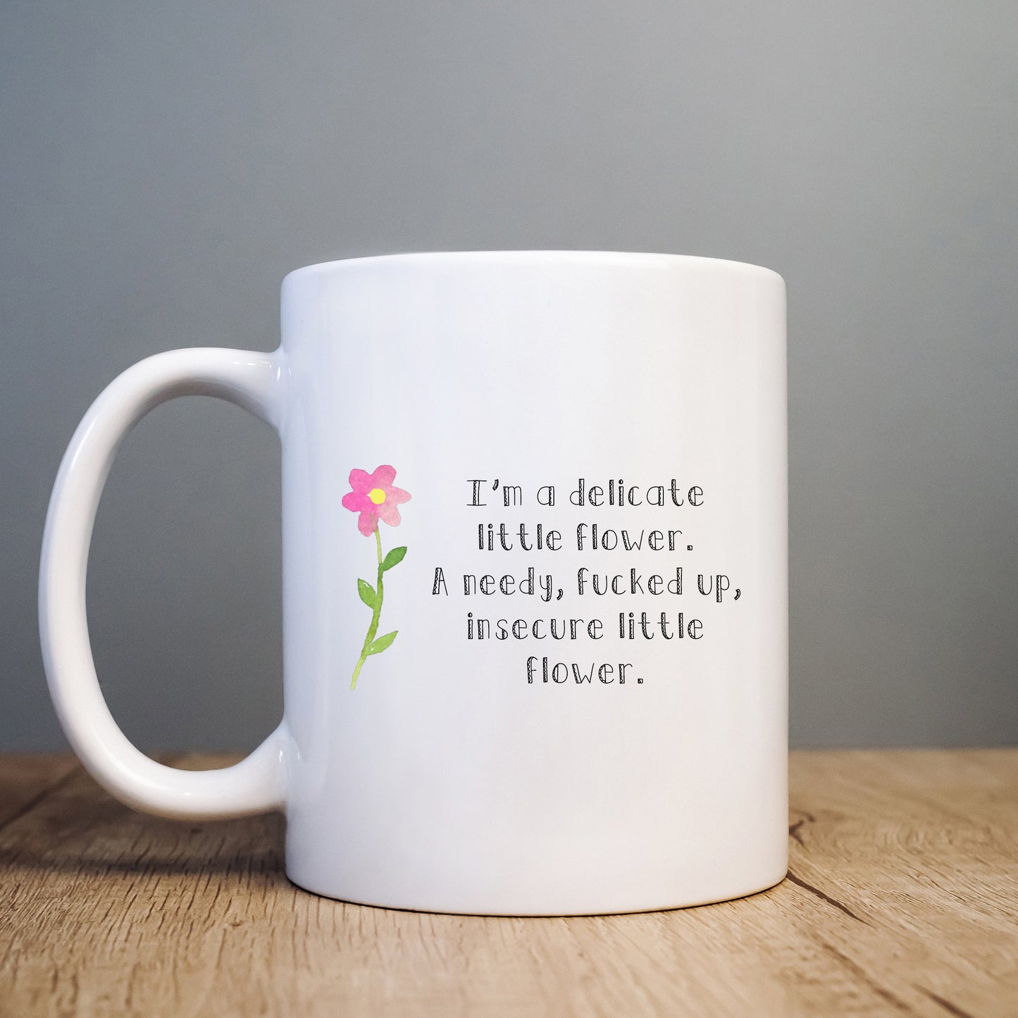 I'm a Delicate Little Flower Needy Fucked Up and Insecure Mug, Funny Rude Personalised Gift Cup