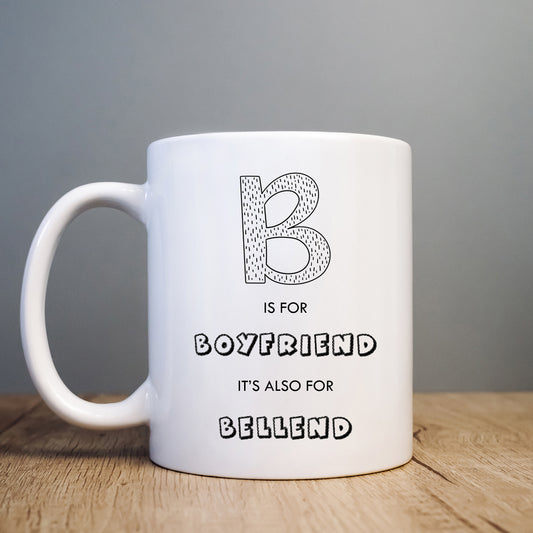 B is for Boyfriend It's Also for Bellend Mug, Funny Rude Offensive Personalised Gift Cup