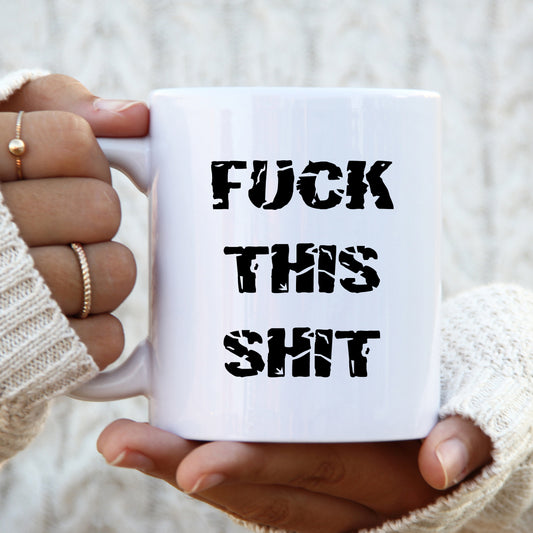 Fuck This Shit Mug, Funny Gift Cup