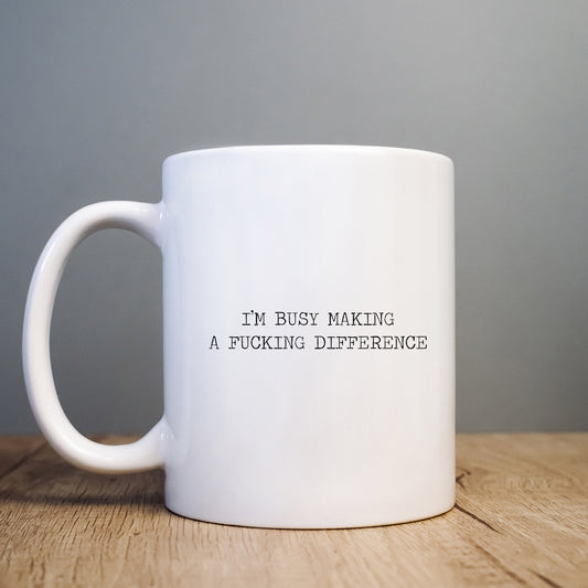 I'm Busy Making a Difference Mug, Funny Rude Work Gift Cup